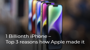 1 Billionth iPhone – Top 3 reasons how Apple made it